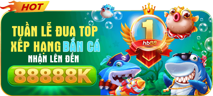 tuần lễ đua top xếp hạng bắn cá hb88