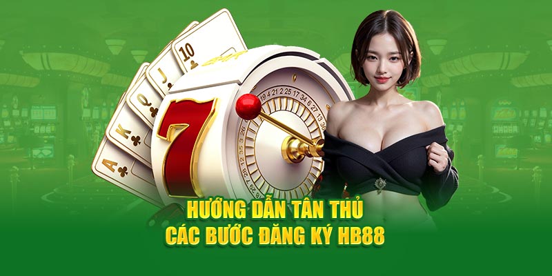 Hướng dẫn tân thủ các bước đăng ký HB88