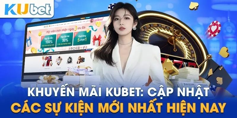 Danh sách khuyến mãi kubet đa dạng và hấp dẫn